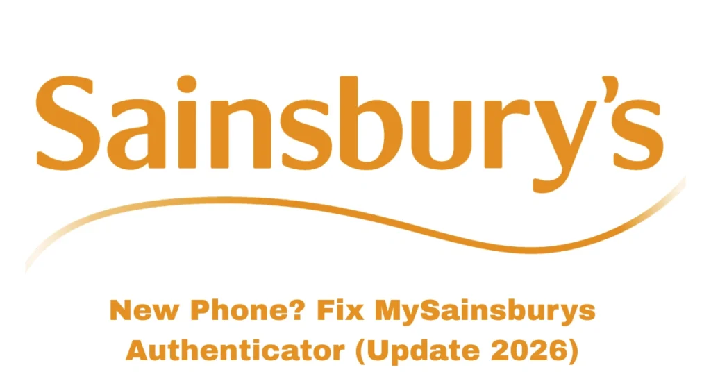New Phone? Fix MySainsburys Authenticator (Update 2026)