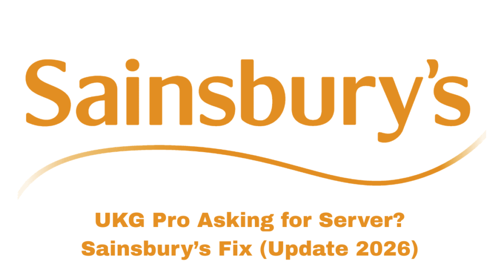 UKG Pro Asking for Server? Sainsbury’s Fix (Update 2026)