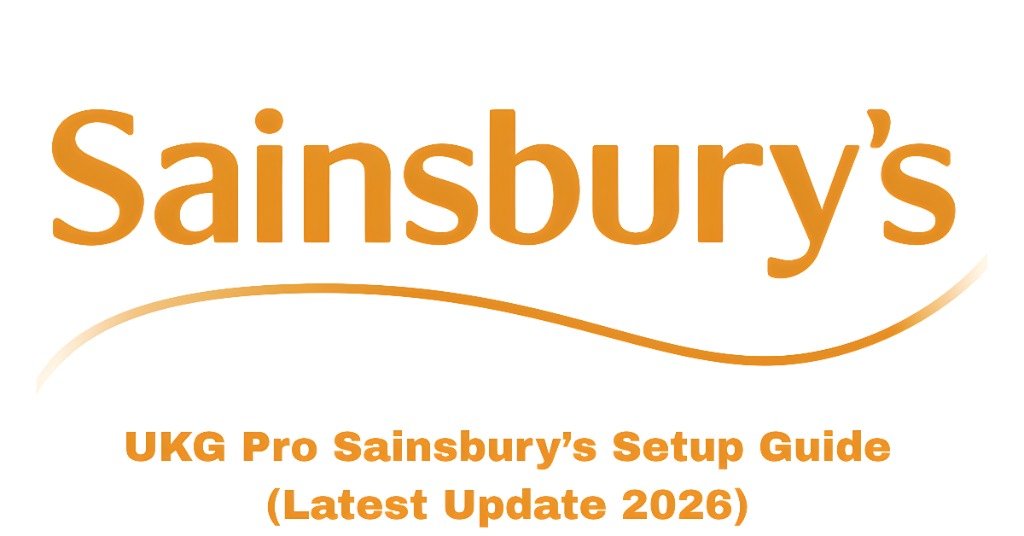 UKG Pro Sainsbury’s Setup Guide (Latest Update 2026)