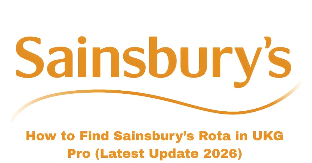 How to Find Sainsbury’s Rota in UKG Pro (Latest Update 2026)